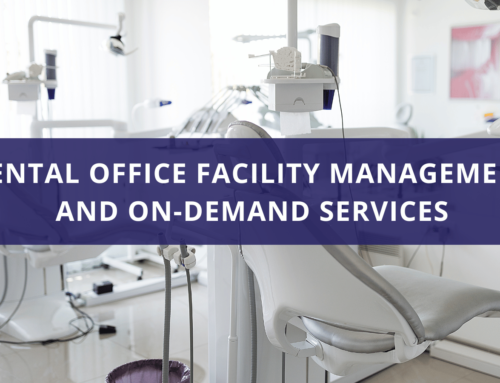 Dental Office Facility Management and On-Demand Services